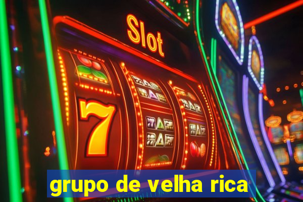 grupo de velha rica